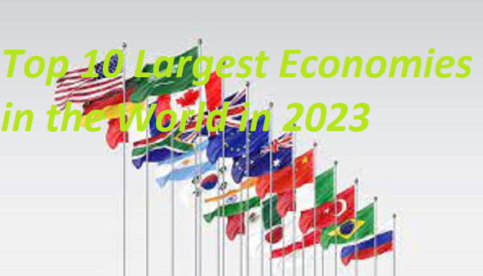 Top 10 Largest Economies in the World in 2023